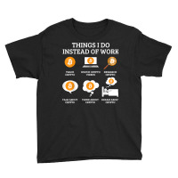 Funny Things I Do Instead Of Work Shirt Crypto Bitcoin T Shirt Youth Tee | Artistshot