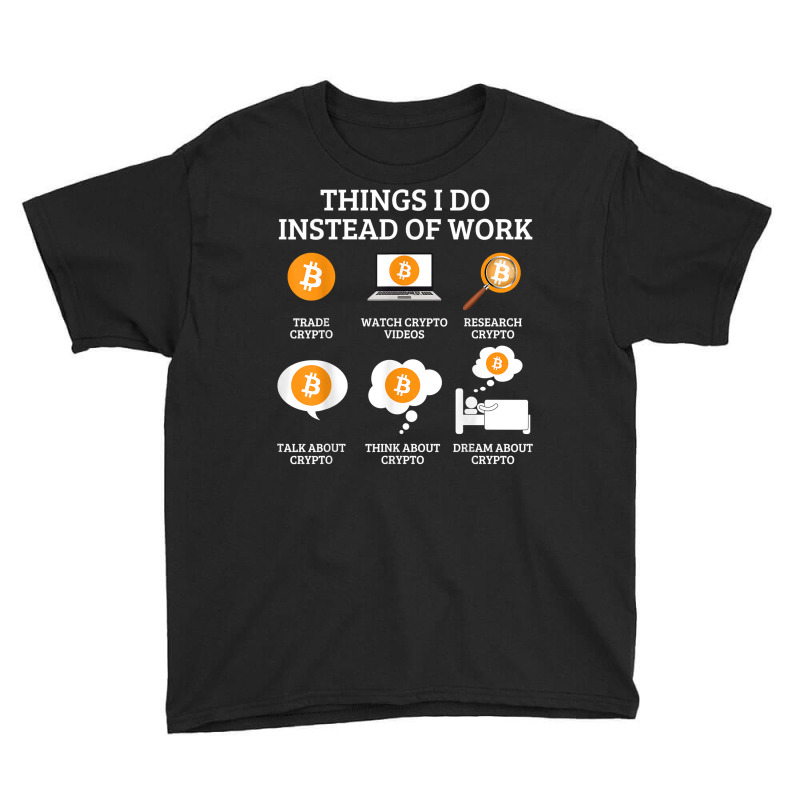 Funny Things I Do Instead Of Work Shirt Crypto Bitcoin T Shirt Youth Tee by webberoliveria | Artistshot