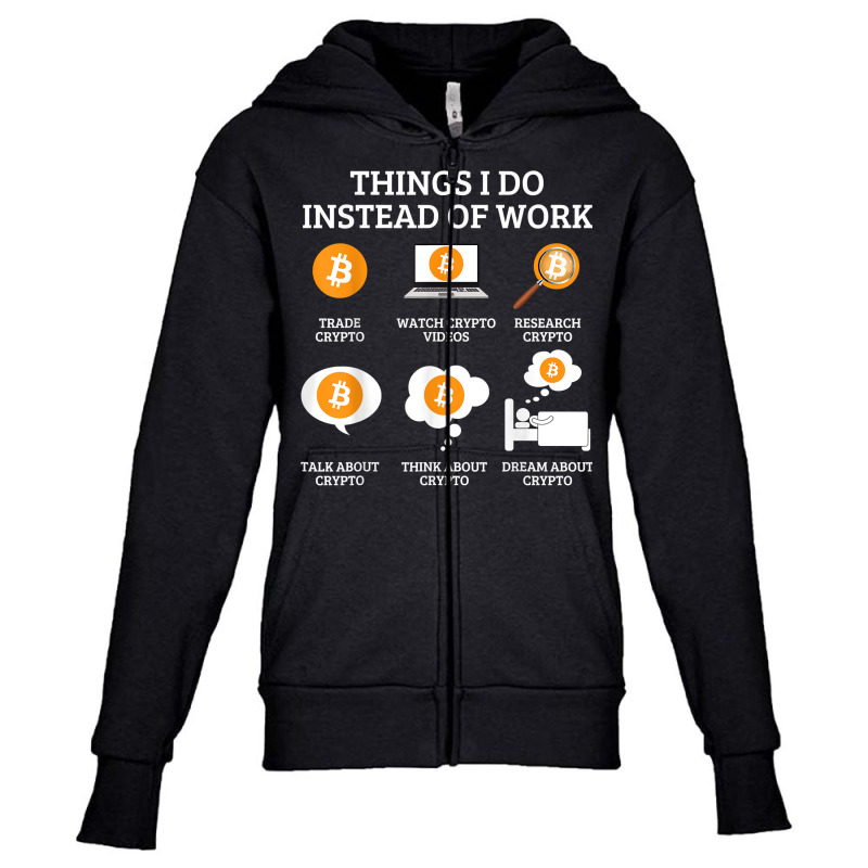 Funny Things I Do Instead Of Work Shirt Crypto Bitcoin T Shirt Youth Zipper Hoodie by webberoliveria | Artistshot