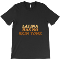 Womens Latina Has No Skin Tone T-shirt | Artistshot