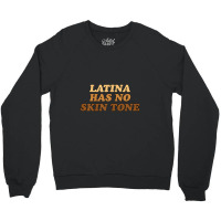 Womens Latina Has No Skin Tone Crewneck Sweatshirt | Artistshot