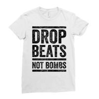 Drop Beats Not Bombs Dj Anti War Tee Funny Party Festival Tank Top Ladies Fitted T-shirt | Artistshot