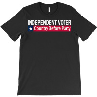 Independent Voter Country Before Party T Shirt T-shirt | Artistshot