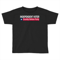 Independent Voter Country Before Party T Shirt Toddler T-shirt | Artistshot