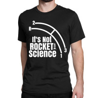 Funny Its Not Rocket Science Car Truck Manual Column Shift Three Speed Classic T-shirt | Artistshot