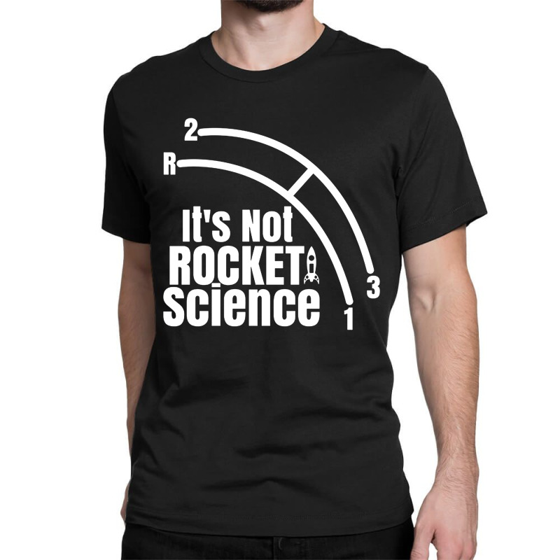 Funny Its Not Rocket Science Car Truck Manual Column Shift Three Speed Classic T-shirt by Elizabeth tees | Artistshot