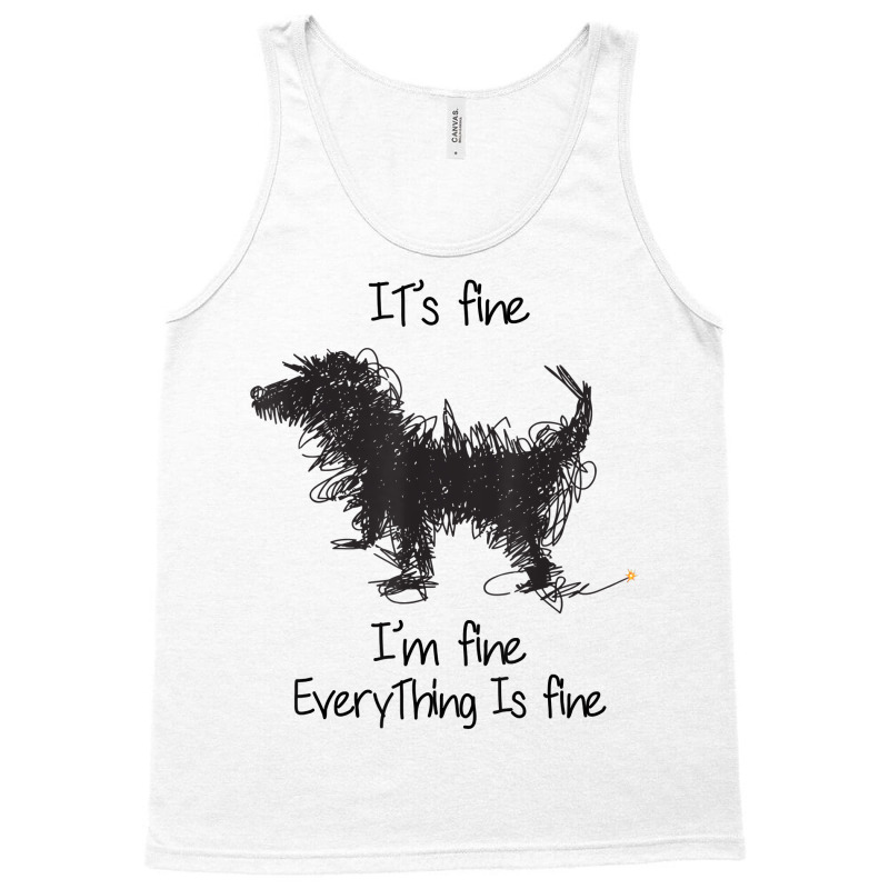 I'm Fine It's Fine Everything Is Fine, Funny Dog T Shirt Tank Top | Artistshot