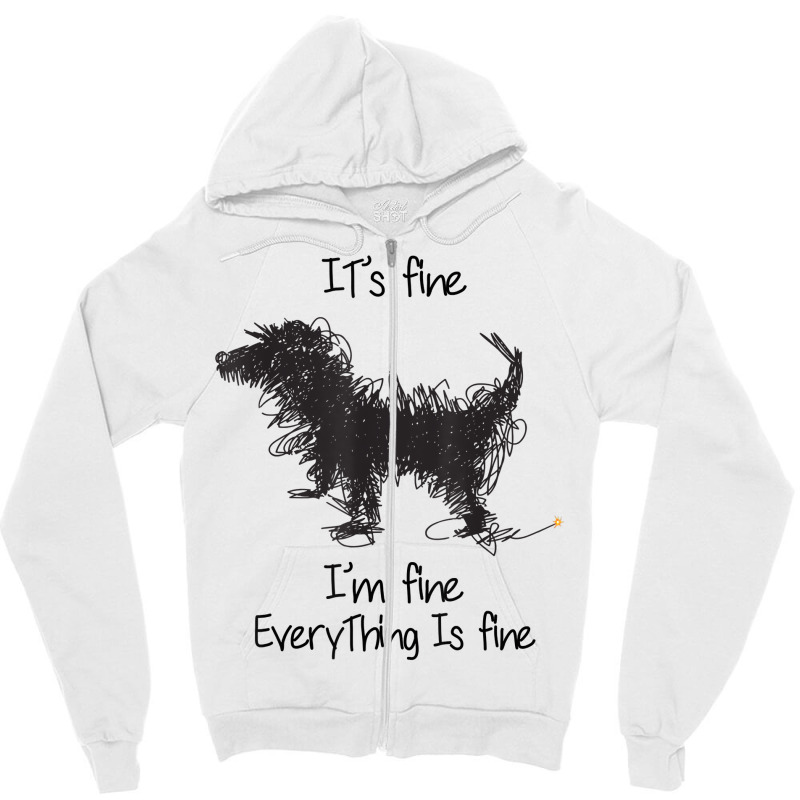 I'm Fine It's Fine Everything Is Fine, Funny Dog T Shirt Zipper Hoodie | Artistshot