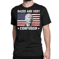 Funny Joe Biden Dazed And Very Confused Funny Satire Long Sleeve T Shi Classic T-shirt | Artistshot