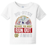 Jiu Jitsu Because You Might Run Out Of Ammo Funny Jiu Jitsu Tank Top Baby Tee | Artistshot