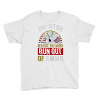 Jiu Jitsu Because You Might Run Out Of Ammo Funny Jiu Jitsu Tank Top Youth Tee | Artistshot