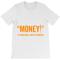 Money! Its Basketball Time In Tennessee Shirt Fan Game Tee T-shirt | Artistshot