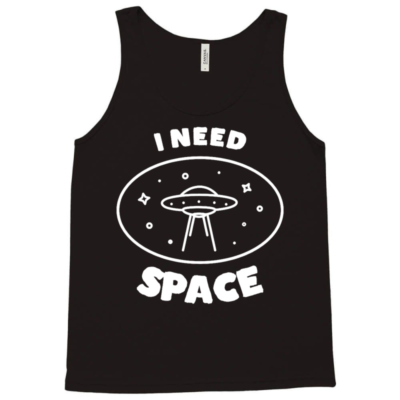 I Need Ufo Space Tank Top | Artistshot