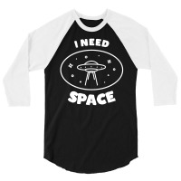 I Need Ufo Space 3/4 Sleeve Shirt | Artistshot