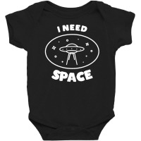 I Need Ufo Space Baby Bodysuit | Artistshot