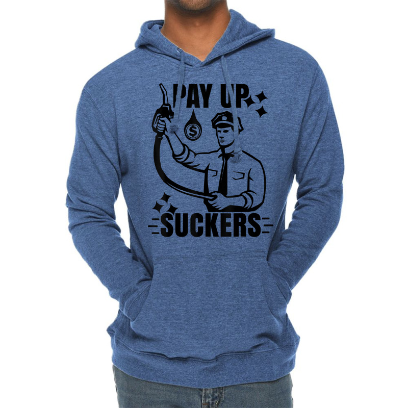 Funny Inflation At The Gasoline Pumps Pay Up Suckers T Shirt Lightweight Hoodie | Artistshot