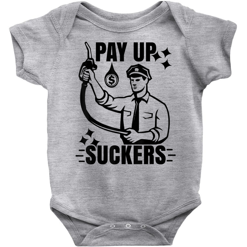 Funny Inflation At The Gasoline Pumps Pay Up Suckers T Shirt Baby Bodysuit | Artistshot