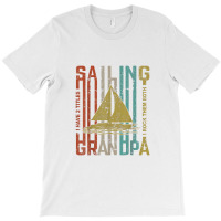 Retro Vintage Sailing Grandpa Funny Sailing Gift T-shirt | Artistshot