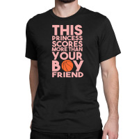 Basket This Princess Scores More Than Your Boyfriend Classic T-shirt | Artistshot