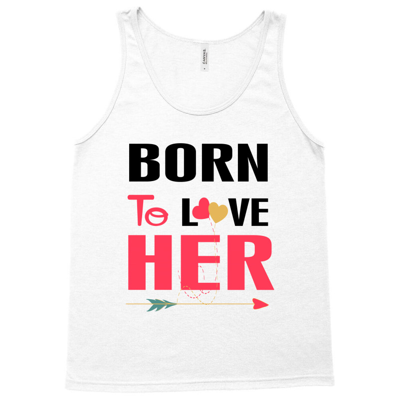 ....born To Love Her Tank Top by rardesign | Artistshot