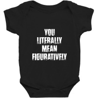 You Literally Mean Figuratively Grammar Funny Baby Bodysuit | Artistshot