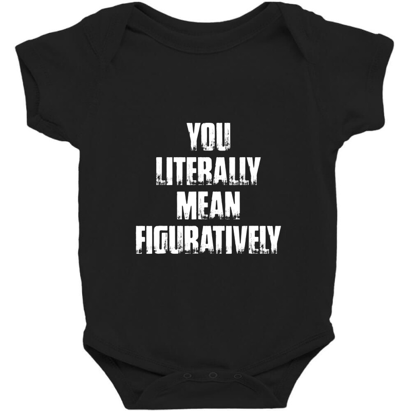 You Literally Mean Figuratively Grammar Funny Baby Bodysuit by jeniperlopes | Artistshot