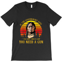 You Need A Gun Sitting Bull Pro 2nd Amendment T-shirt | Artistshot