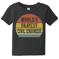 Civil Engineers T  Shirt World's Okayest Civil Engineer T  Shirt Baby Tee | Artistshot