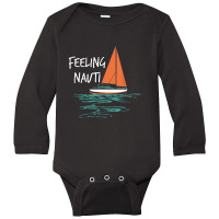 Sailing Sail Boating Sailboat Sailor Feeling Nauti Long Sleeve Baby Bodysuit | Artistshot