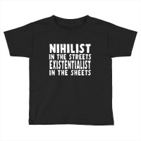 Nihilist In The Streets, Existentialist In The Sheets Toddler T-shirt | Artistshot