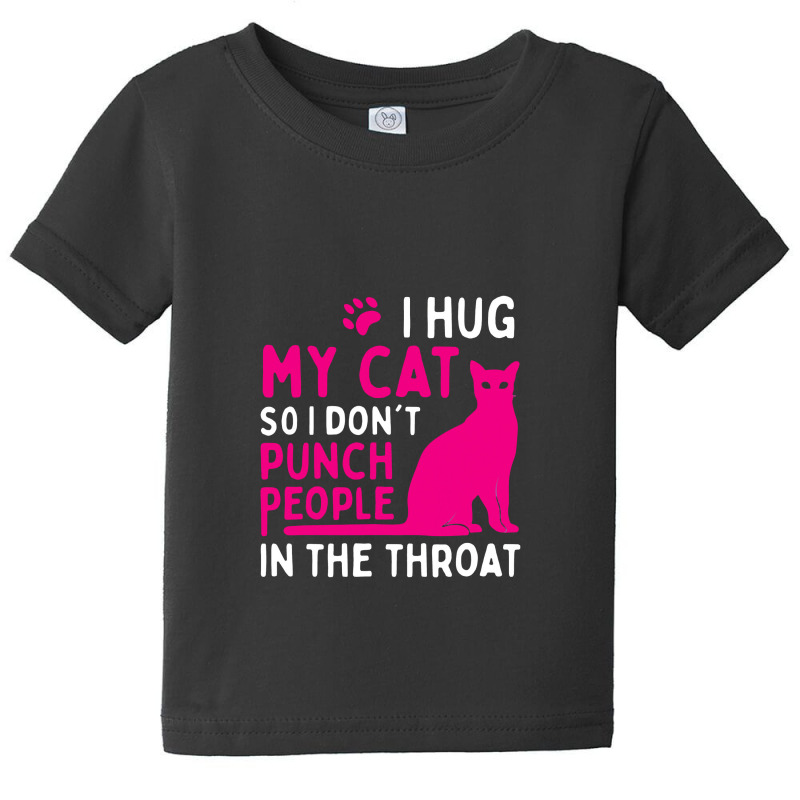 I Hug My Cat So I Don't Punch People Cat Lover Baby Tee by celanasubek | Artistshot