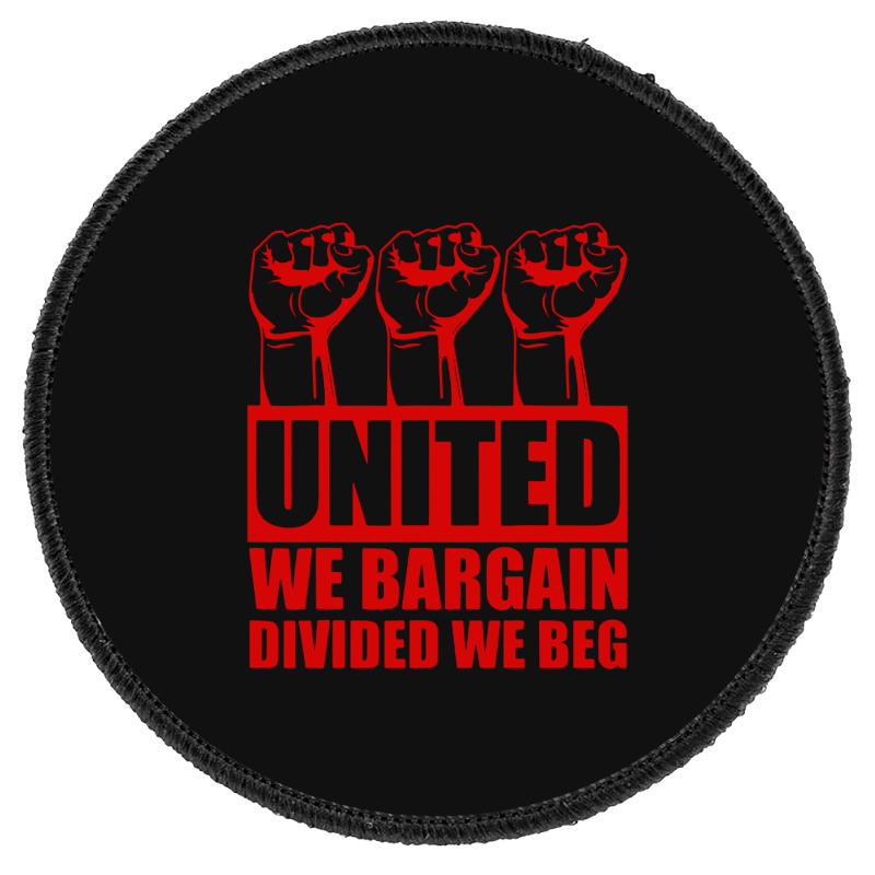 United We Bargain Divided We Beg Labor Union Protest Round Patch | Artistshot