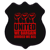 United We Bargain Divided We Beg Labor Union Protest Shield Patch | Artistshot