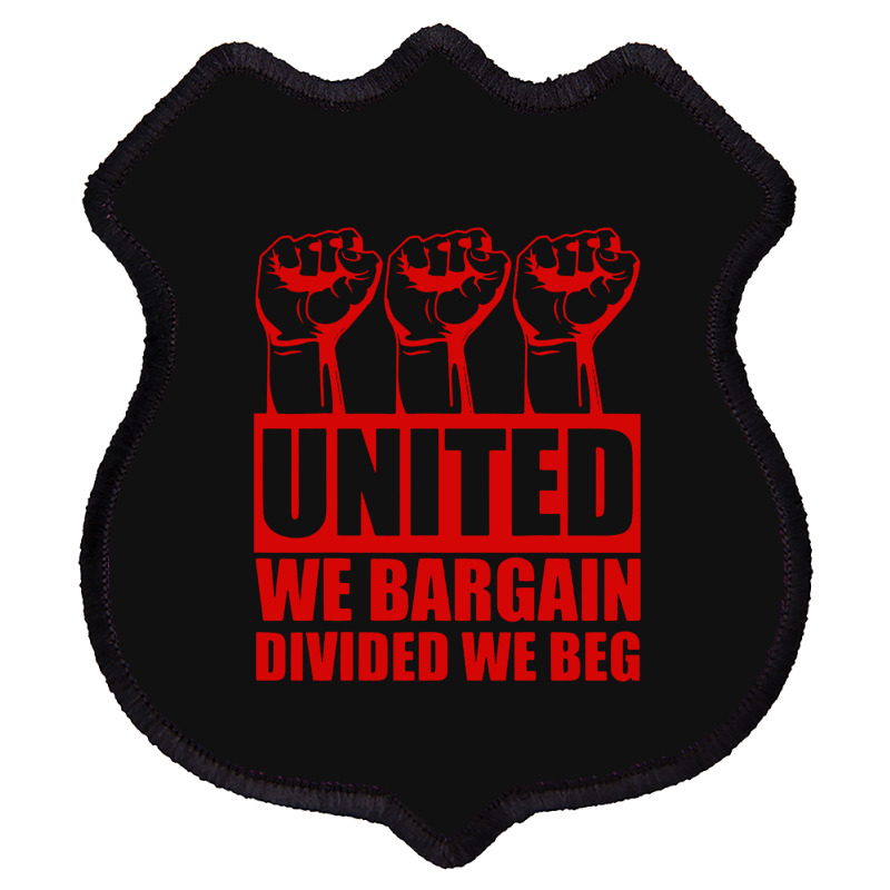 United We Bargain Divided We Beg Labor Union Protest Shield Patch | Artistshot