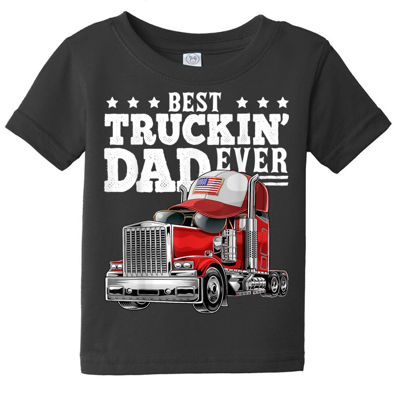 Best Truckin Dad Ever Big Rig Trucker Father's Day Gift Men T Shirt Baby Tee by mikidicosmo | Artistshot