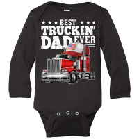 Best Truckin Dad Ever Big Rig Trucker Father's Day Gift Men T Shirt Long Sleeve Baby Bodysuit | Artistshot