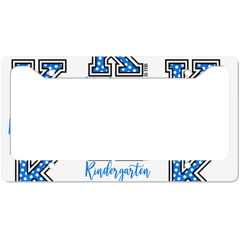 K Is For Kindergarten License Plate Frame | Artistshot