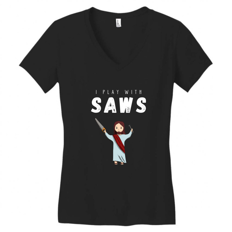 I Play With Saws Women's V-neck T-shirt | Artistshot