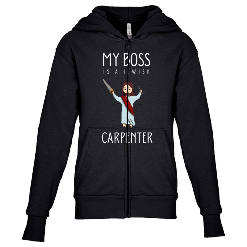 My Boss Is A Jewish Carpenter Youth Zipper Hoodie | Artistshot