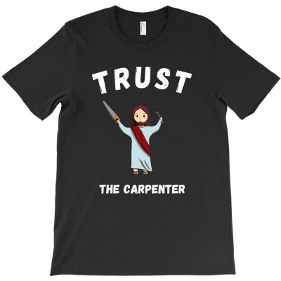 Trust The Carpenter T-shirt Designed By Thiago Gomes Do Nascimento