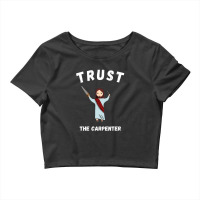 Trust The Carpenter Crop Top | Artistshot