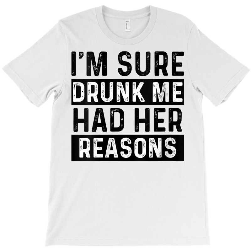 Womens I'm Sure Drunk Me Had Her Reasons Funny Vintage Saying V Neck T T-shirt | Artistshot