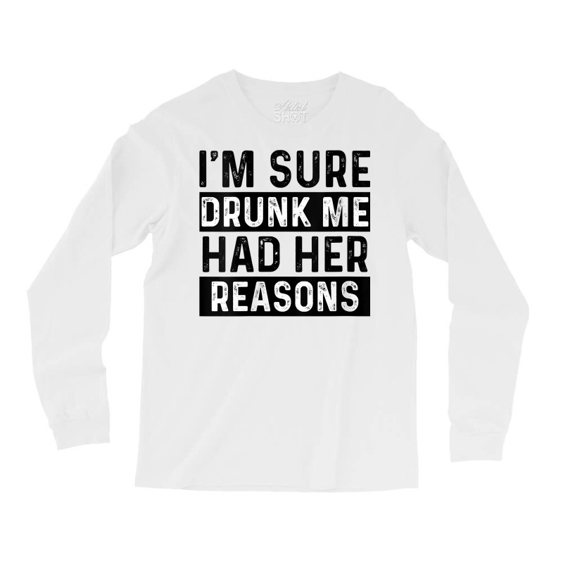 Womens I'm Sure Drunk Me Had Her Reasons Funny Vintage Saying V Neck T Long Sleeve Shirts | Artistshot