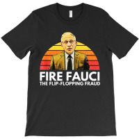 Fire Fauci Flip Flopping Fraud Anti Fauci T-shirt | Artistshot