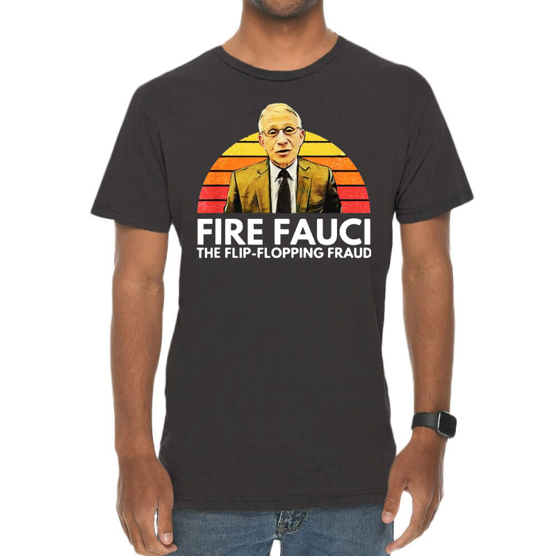 Fire Fauci Flip Flopping Fraud Anti Fauci Vintage T-shirt | Artistshot