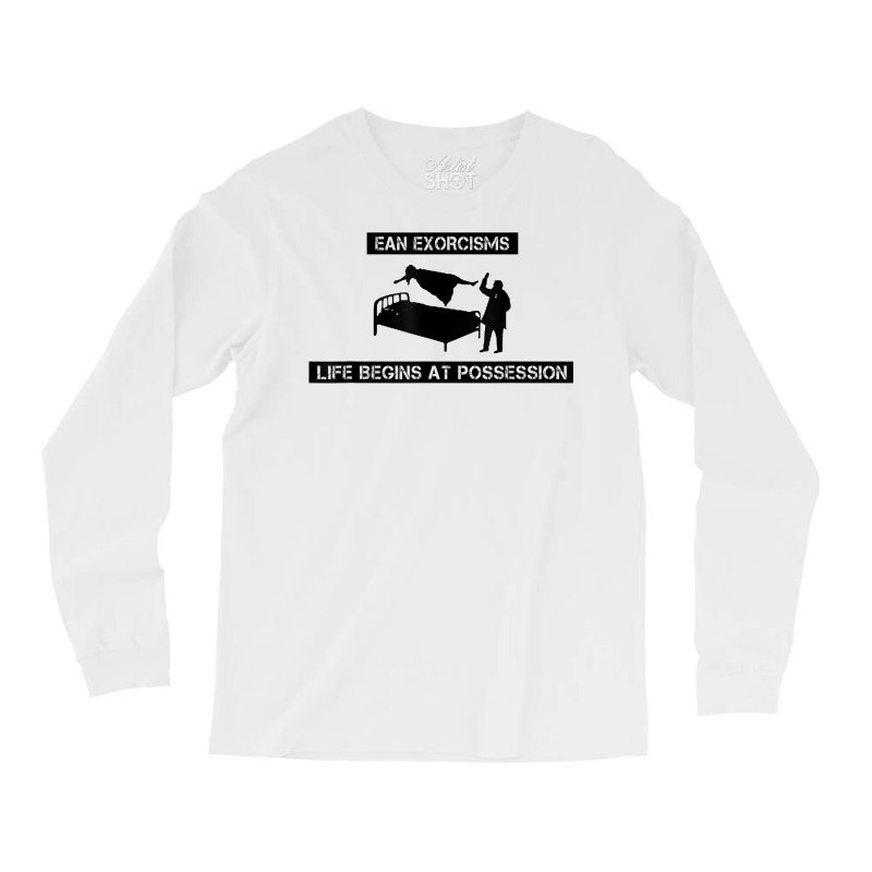 Ean Exorcisms Life Begins At Possession T Shirt Long Sleeve Shirts by shoaibmolleda | Artistshot