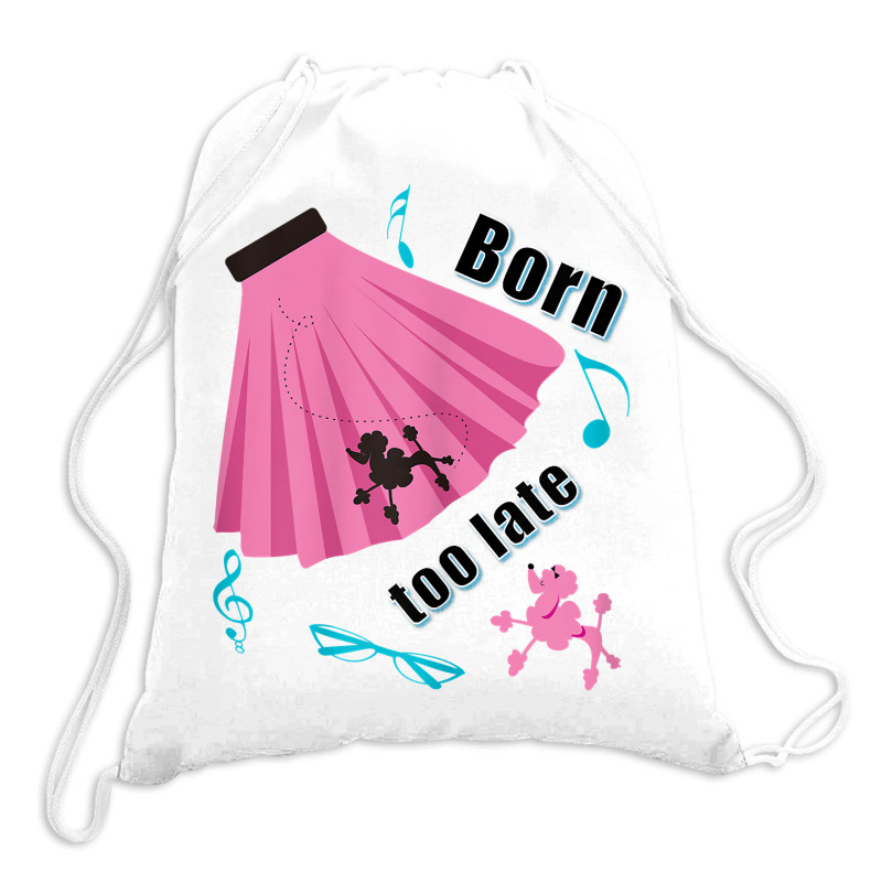 Born Too Late Sock Hop Tshirt Poodle Skirt Drawstring Bags | Artistshot