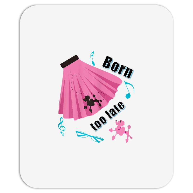 Born Too Late Sock Hop Tshirt Poodle Skirt Mousepad | Artistshot