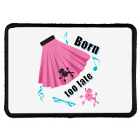 Born Too Late Sock Hop Tshirt Poodle Skirt Rectangle Patch | Artistshot