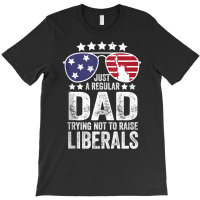 Mens Just A Regular Dad Trying Not To Raise Liberals Republican Tank T T-shirt | Artistshot